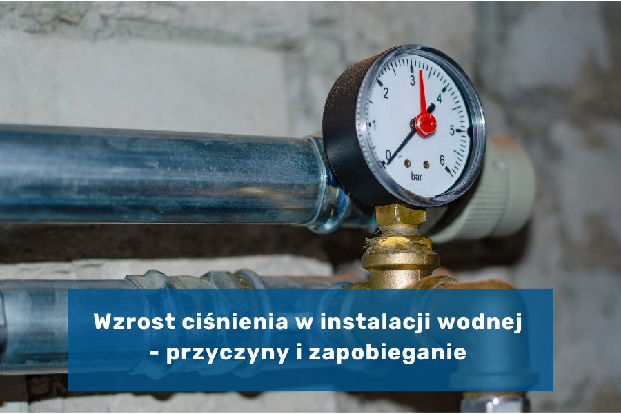 Wzrost ciśnienia w instalacji wodnej - przyczyny i zapobieganie 