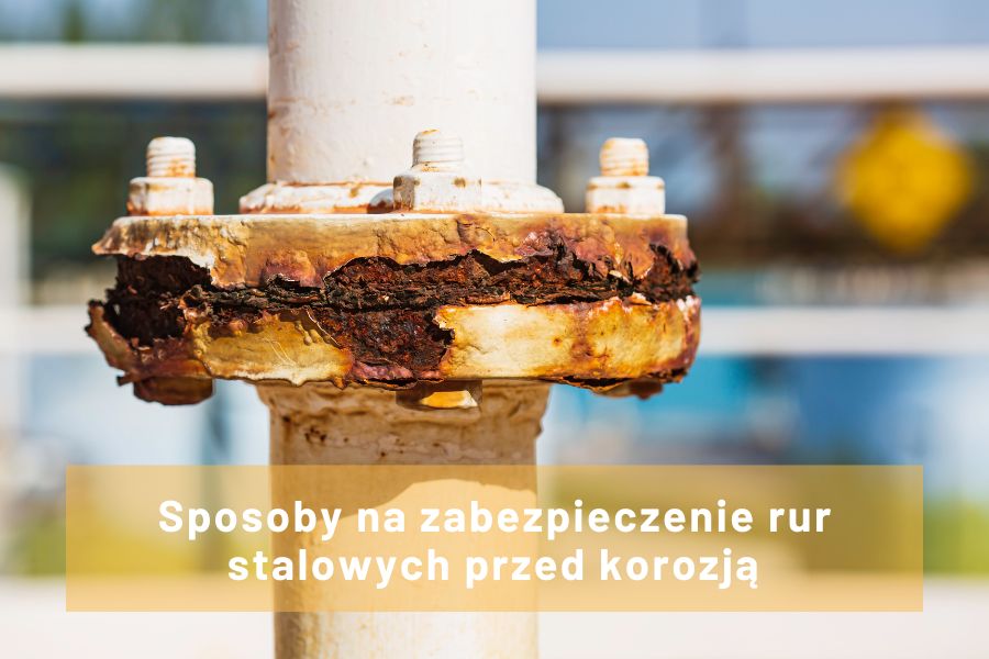 Zabezpieczenie stalowych rur przed korozją - jak to zrobić?