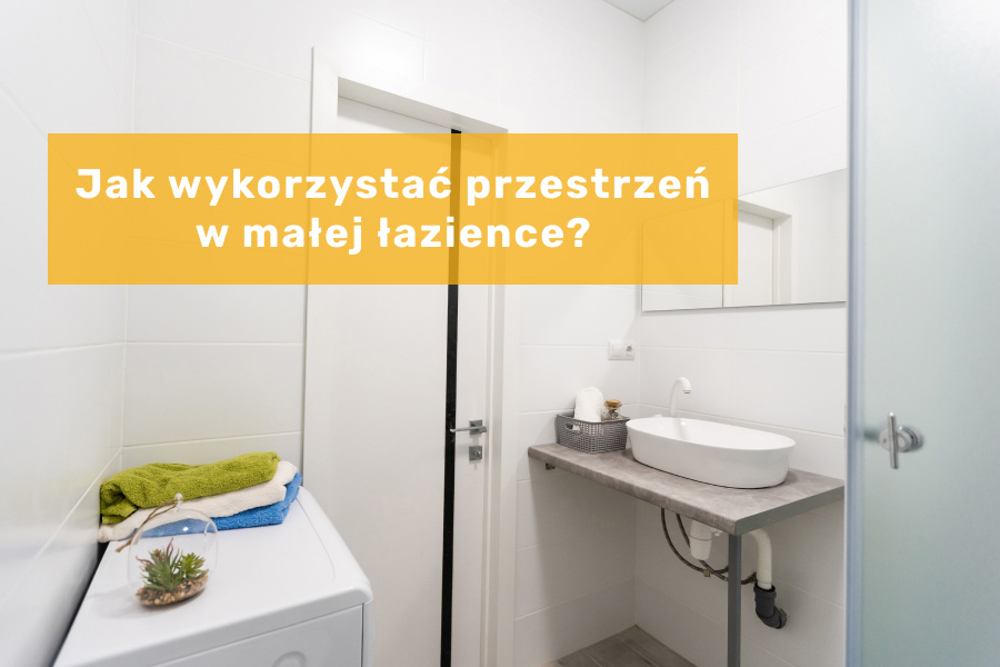 Mała łazienka - praktyczne wykorzystanie przestrzeni