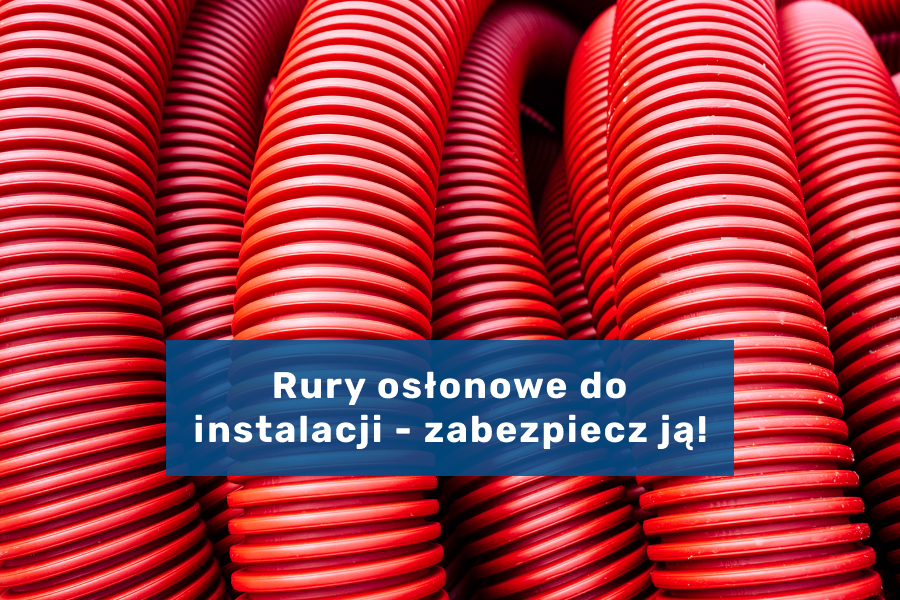 Zalety stosowania rur osłonowych w instalacjach hydraulicznych