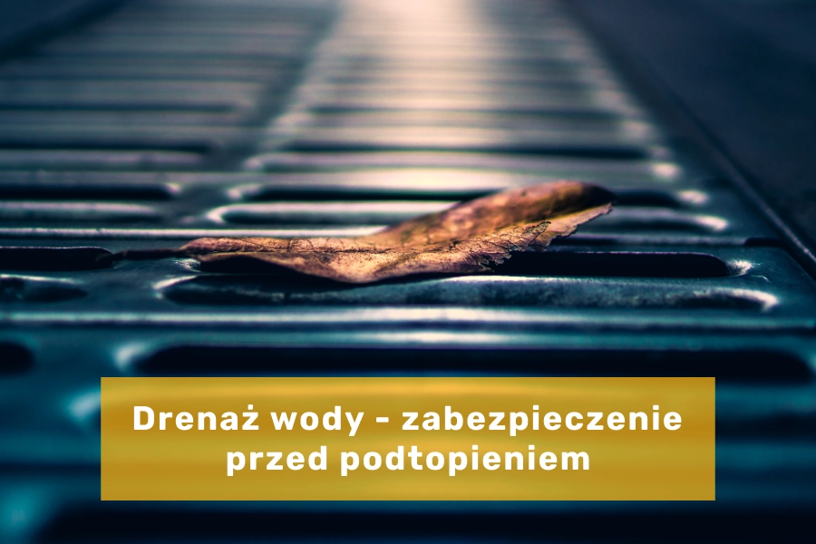 Drenaż - skuteczne przeciwdziałanie retencji wody