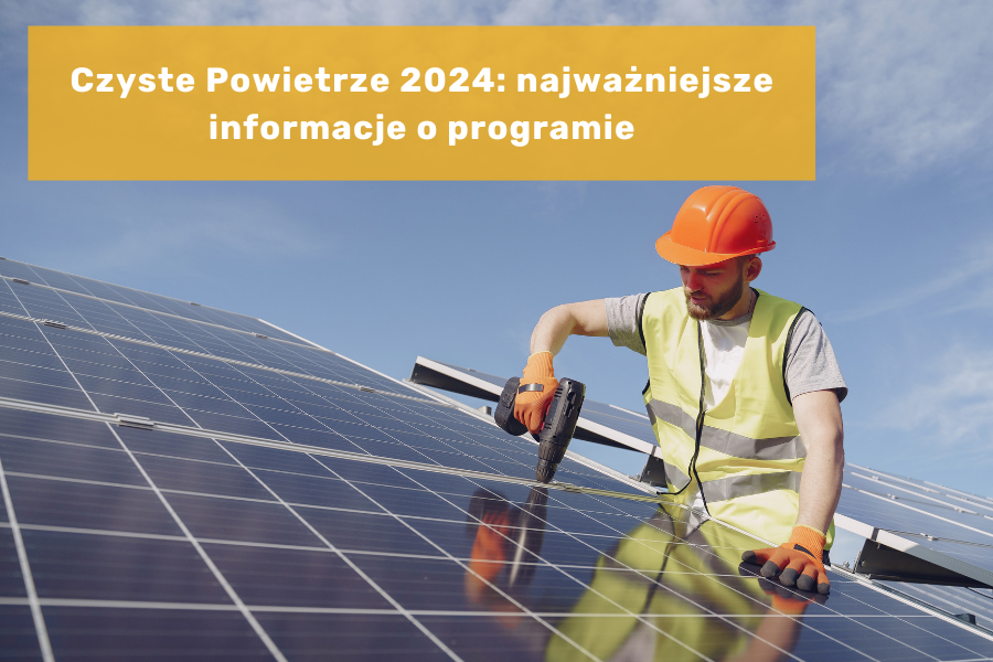 Czyste Powietrze 2024: najważniejsze informacje o programie