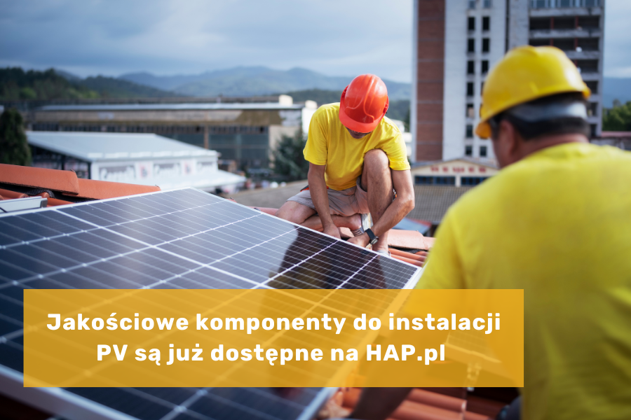 Jakościowe komponenty do instalacji fotowoltaicznej są już dostępne na HAP.pl 