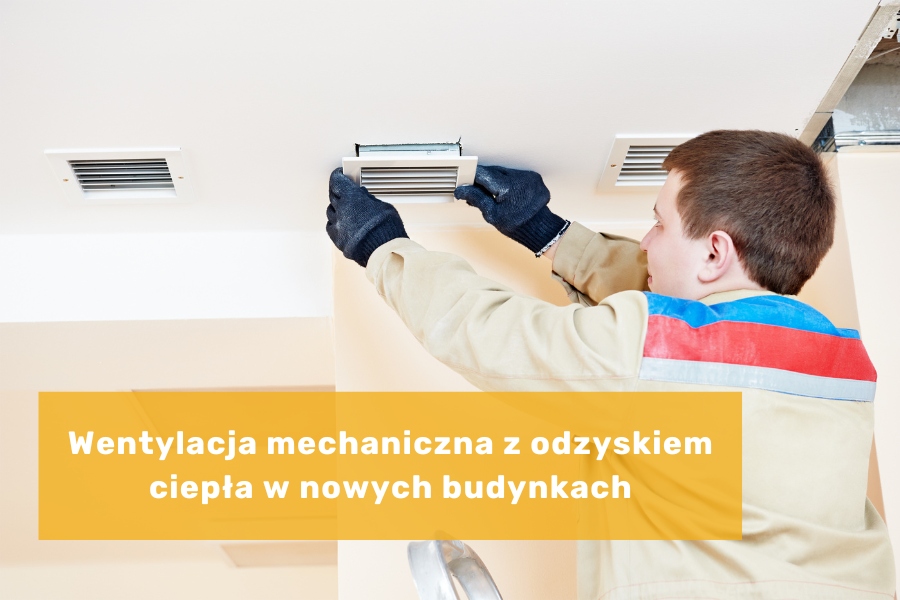 Wentylacja mechaniczna z odzyskiem ciepła w nowych budynkach - aktualne normy prawne, zalecenia i wskazówki dla Instalatora