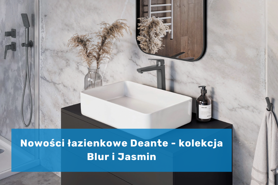 Nowości łazienkowe Deante - kolekcja Blur i Jasmin