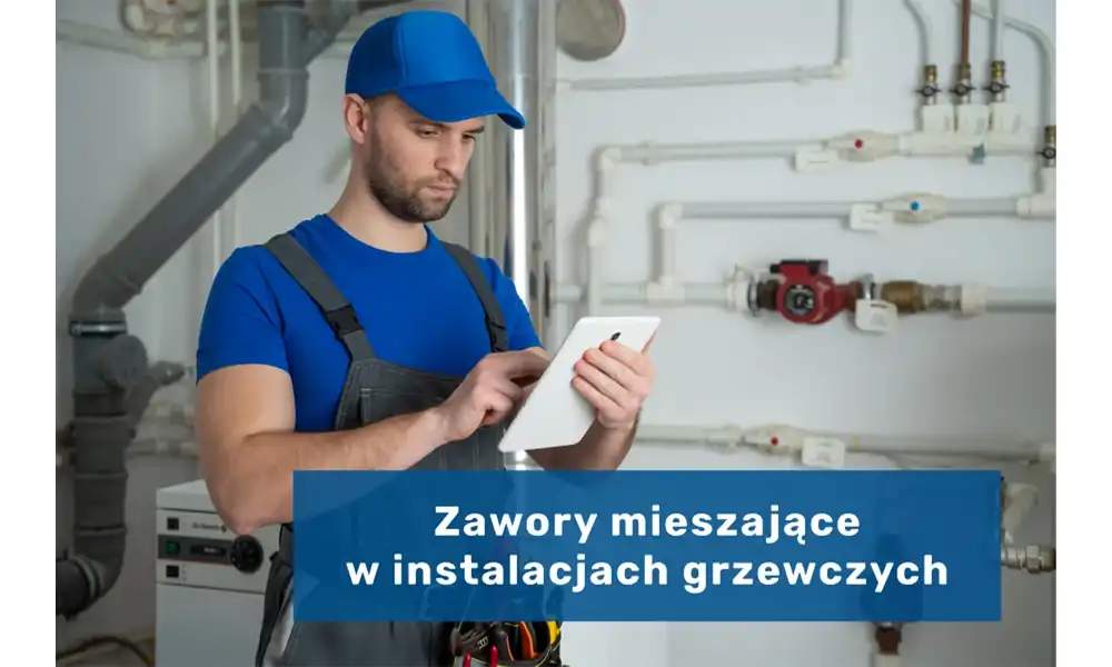 Zawory mieszające w instalacjach grzewczych