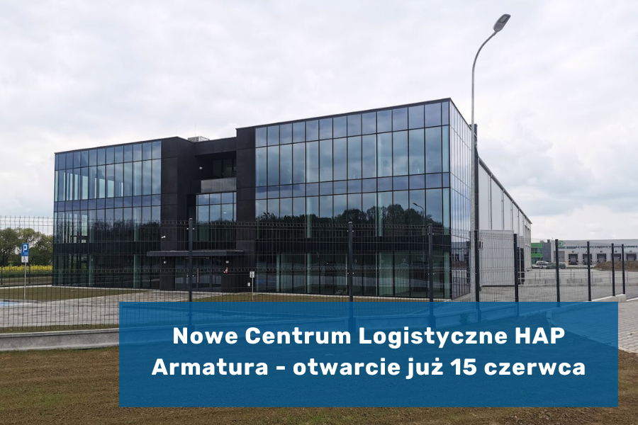 Nowe Centrum Logistyczne HAP Armatura - wielkie otwarcie już 15 czerwca